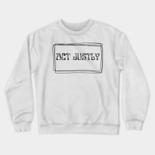 ACT JUSTLY MOTIVATION QUOTES Crewneck Sweatshirt